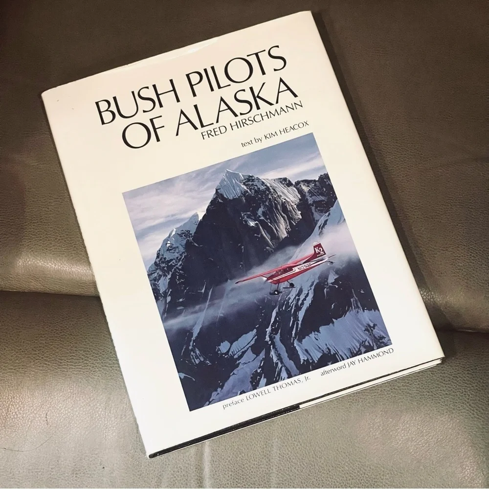 BUSH PILOTS OF ALASKA Fred Hirschmann & Kim Heacox Photographs 1989